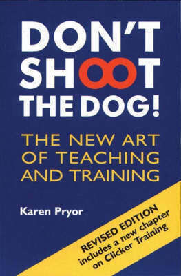 Don't Shoot the Dog! , The New Art of Teaching and Training