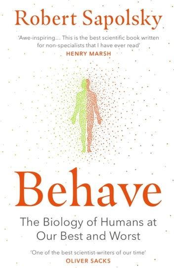 Behave, The Biology of Humans at Our Best and Worst Behave, The Biology of Humans at Our Best and Worst