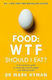 Food: WTF Should I Eat?, A No-nonsense Guide to Achieving Optimal Weight and Lifelong Health