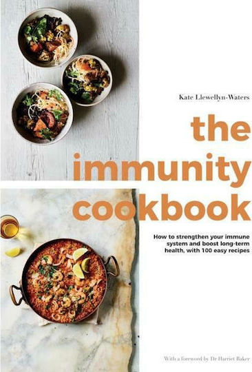 The Immunity Cookbook : How to Strengthen Your Immune System and Boost Long-Term Health, with 100 Easy Recipes