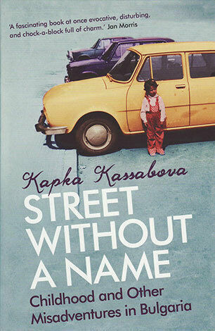 Street Without A Name, Kindheit und andere Missgeschicke in Bulgarien Street Without A Name, Kindheit und andere Missgeschicke in Bulgarien