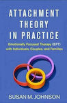 Attachment Theory in Practice : Emotionally Focused Therapy with Individuals, Couples, and Families