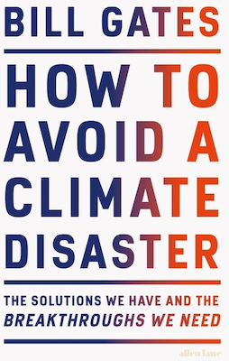 How to Avoid a Climate Disaster, The Solutions We Have and the Breakthroughs We Need