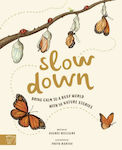 Slow Down, Aduceți Calmul Într-o Lume Agitată cu 50 de Povești Despre Natură