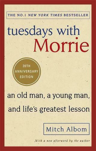 Tuesdays With Morrie, An Old Man, a Young Man, and Life's Greatest Lesson