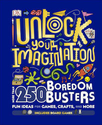 Unlock Your Imagination : 250 Boredom Busters - Fun Ideas for Games, Crafts, and Challenges