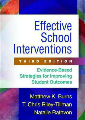Effective School Interventions, Evidence-Based Strategies for Improving Student Outcomes Effective School Interventions, Evidence-Based Strategies for Improving Student Outcomes
