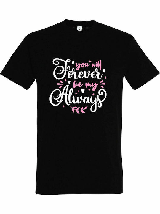 T-shirt Unisex " You will Forever Be My Always, Valentine ", Black