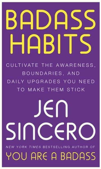 Badass Habits, Cultivate the Awareness, Boundaries, and Daily Upgrades You Need to Make them Stick