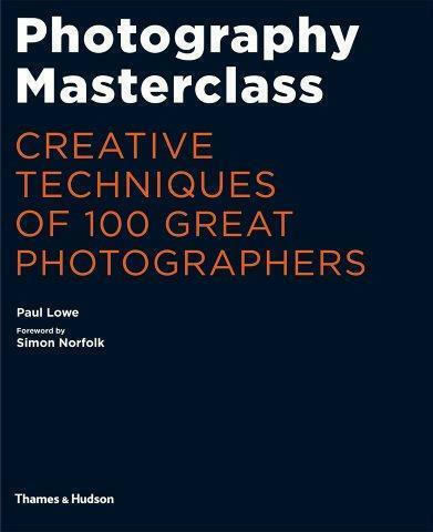 Photography Masterclass, Kreativtechniken von 100 großen Fotografen