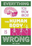 Everything you Know About the Human Body is Wrong