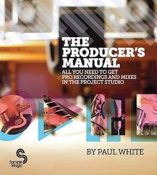 The Producer's Manual : All You Need to Get Pro Recordings and Mixes in the Project Studio, Revised