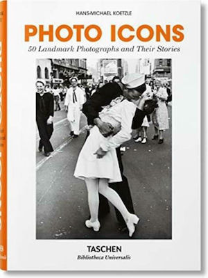 Photo Icons. 50 Landmark Photographs and Their Stories