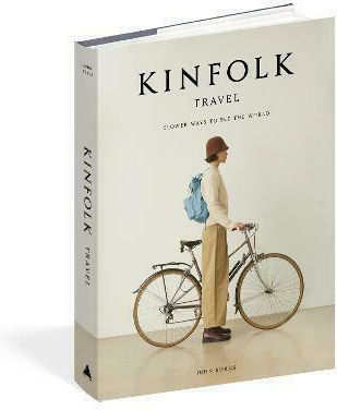 The Kinfolk Travel : Slower Ways to See the World
