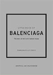 Little Book of Balenciaga : The Story of the Iconic Fashion House