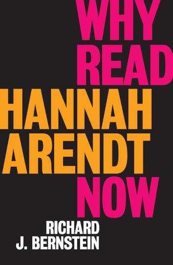 Why Read Hannah Arendt Now?