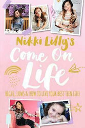 Nikki Lilly's Come on Life: Highs, Lows and how to Live your Best Teen Life