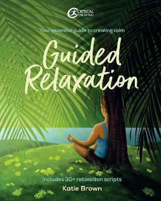 Guided Relaxation : Your Essential Guide to Creating Calm