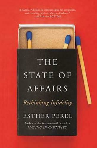 The state of Affairs, Rethinking Infidelity - a Book for Anyone who has Ever Loved The state of Affairs, Rethinking Infidelity - a Book for Anyone who has Ever Loved