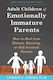 Adult Children of Emotionally Immature Parents : How to Heal from Distant, Rejecting, or Self-Involved Parents
