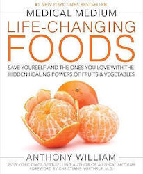 Medical Medium Life-Changing Foods : Save Yourself and the Ones you Love with the Hidden Healing Powers of Fruits & Vegetables