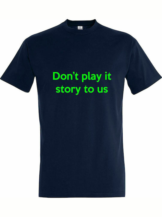 T-shirt Uinsex, " Don't play it story to us ", French Navy