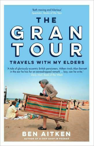 The Gran Tour : Travels with my Elders The Gran Tour : Travels with my Elders