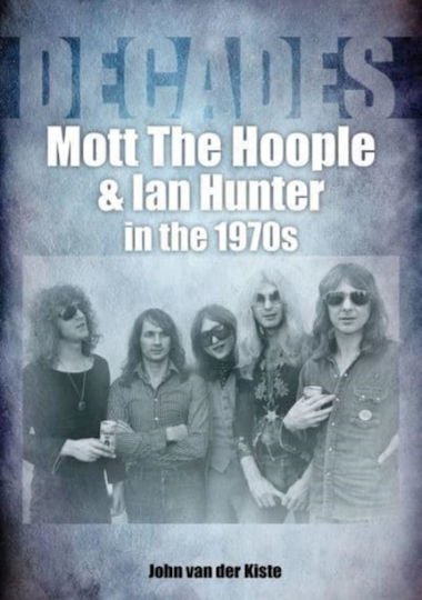 Decades, Mott The Hoople și Ian Hunter în anii '70