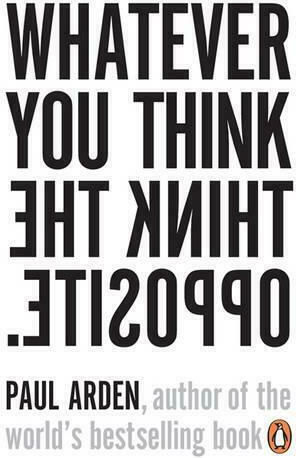 Whatever You Think, think the Opposite
