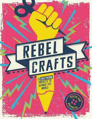 Rebel Crafts, 15 Craftivism-Projekte zur Veränderung der Welt