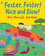Faster, Faster! Nice and Slow!