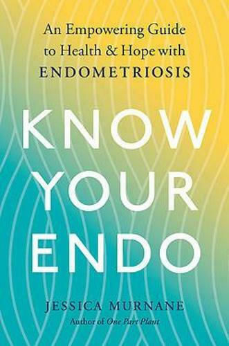 Know Your Endo, Овластяващо ръководство за здраве и надежда при ендометриоза