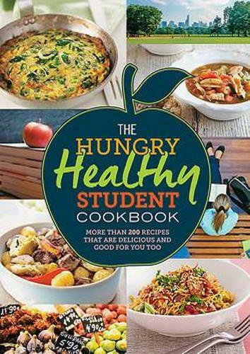 The Hungry Healthy Student Cookbook, More Than 200 Recipes That Are Delicious And Good For You Too The Hungry Healthy Student Cookbook, More Than 200 Recipes That Are Delicious And Good For You Too