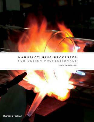Manufacturing Processes for Design Professionals Manufacturing Processes for Design Professionals