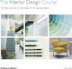 The Interior Design Course, Principles, Practices and Techniques for the Aspiring Designer