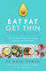 The Eat Fat Get Thin Cookbook, Über 175 köstliche Rezepte für nachhaltigen Gewichtsverlust und vitale Gesundheit