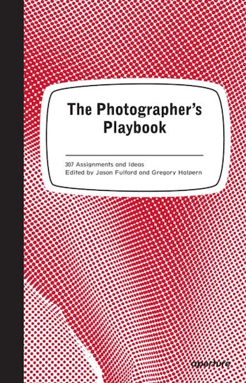 The Photographer's Playbook, 307 Assignments and Ideas The Photographer's Playbook, 307 Assignments and Ideas