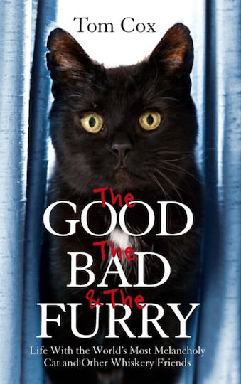 The Good, The Bad and The Furry, Life with the World's Most Melancholy Cat and Other Whiskery Friends The Good, The Bad and The Furry, Life with the World's Most Melancholy Cat and Other Whiskery Friends