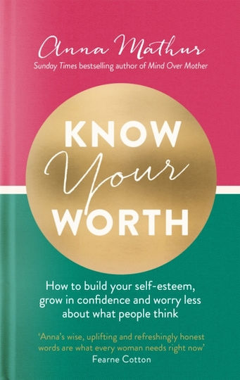 Know Your Worth, How to Build Your Self-esteem, Grow in Confidence and Worry Less About what People think