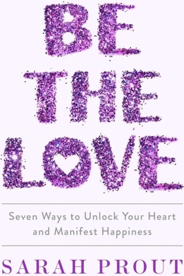 Be the Love, Седем Начина да Отключите Сърцето си и да Проявите Щастие Be the Love, Седем Начина да Отключите Сърцето си и да Проявите Щастие