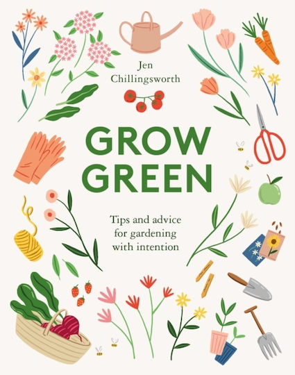 Grow Green, Tips and Advice for Gardening with Intention Grow Green, Tips and Advice for Gardening with Intention
