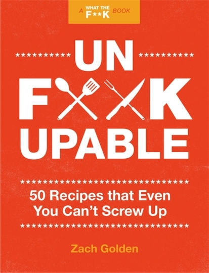 Unf*ckupable, 50 рецепти, които дори и вие не можете да объркате, продължение на "Какво, по дяволите, да направя за вечеря? Unf*ckupable, 50 рецепти, които дори и вие не можете да объркате, продължение на "Какво, по дяволите, да направя за вечеря?