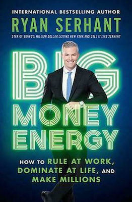 Big Money Energy, How to Rule at Work, Dominate at Life, and Make Millions