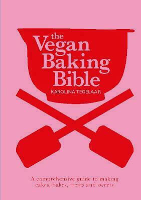 The Vegan Baking Bible, Over 300 Recipes for Bakes, Cakes, Treats and Sweets