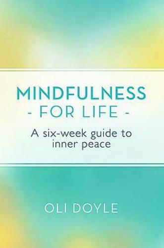 Mindfulness for Life, A Six-week Guide to inner Peace