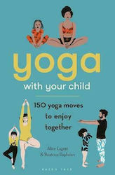 Yoga with Your Child, 150 Yoga Moves to Enjoy Together