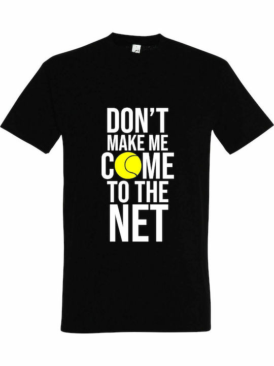 T-shirt Unisex, " Don't Make Me Come To The Net, Tennis Lover ", Black