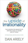 The Upside of Irrationality, The Unexpected Benefits of Defying Logic at Work and at Home