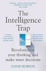 The Intelligence Trap, Revolutionise your Thinking and Make Wiser Decisions