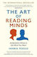 The Art Of Reading Minds, Understand Others to Get What You Want